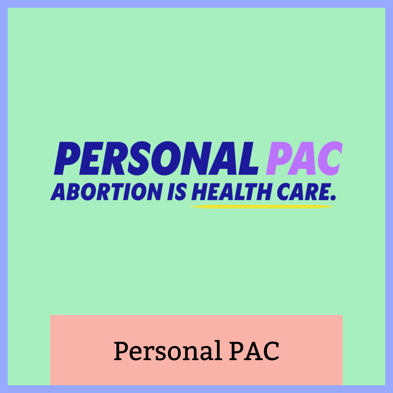 Logo for Personal PAC with the text 'Abortion is health care.' displayed prominently.
